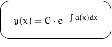 $\mbox{\ovalbox{$\displaystyle y(x) = C \cdot e^{-\int a(x) dx}$}}$