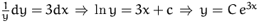 $\frac {1}{y} dy = 3 dx\,\Rightarrow\,
\ln y = 3x + c\,\Rightarrow\, y=C\, e^{3x}$