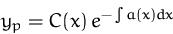 \begin{displaymath}
y_p = C(x)\, e^{-\int a(x) dx}\end{displaymath}