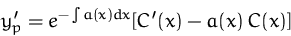 \begin{displaymath}
y'_p = e^{-\int a(x) dx} [C'(x) - a(x)\, C(x)]\end{displaymath}