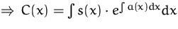 $\Rightarrow\, C(x) = \int s(x) \cdot e^{\int a(x) dx} dx$