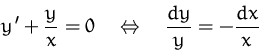 \begin{displaymath}
y' + \frac{y}{x}= 0
\quad\Leftrightarrow\quad
\frac{dy}{y} = -\frac {dx}{x}\end{displaymath}