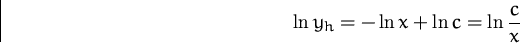 \begin{displaymath}
\ln y_h = -\ln x + \ln c = \ln \frac{c}{x}\end{displaymath}
