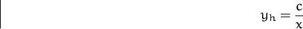 \begin{displaymath}
y_h = \frac{c}{x}\end{displaymath}
