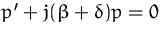 $p' + j(\beta + \delta) p = 0$