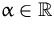 $\alpha\in{\mathbb R}$