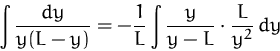 \begin{displaymath}
\int\frac{dy}{y(L-y)}=
-\frac{1}{L}\int\frac{y}{y-L}\cdot \frac{L}{y^2}\,dy\end{displaymath}