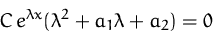 \begin{displaymath}
C\,e^{\lambda x} (\lambda^2 + a_1 \lambda + a_2) = 0\end{displaymath}
