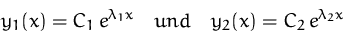 \begin{displaymath}
y_1(x)=C_1\,e^{\lambda_1 x}
\quad{und}\quad
y_2 (x) = C_2\, e^{\lambda_2 x}\end{displaymath}