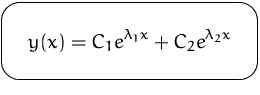 $\mbox{\ovalbox{$\displaystyle y(x) = C_1 e^{\lambda_1 x} + C_2 e^{\lambda_2 x}$}}$