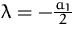 $\lambda = - \frac{a_1}{2}$