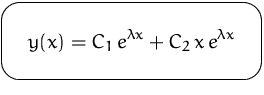 $\mbox{\ovalbox{$\displaystyle y(x) = C_1\,e^{\lambda x} + C_2\,x\,e^{\lambda x}$}}$