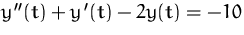 $y''(t) + y'(t) - 2y (t) = -10$
