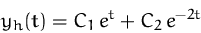\begin{displaymath}
y_h (t) = C_1\, e^t + C_2\, e^{-2t}
 \end{displaymath}