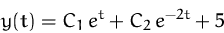 \begin{displaymath}
y(t) = C_1\, e^t + C_2\, e^{-2t} + 5
 \end{displaymath}