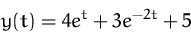 \begin{displaymath}
y(t) = 4 e^t + 3 e^{-2t} +5
 \end{displaymath}