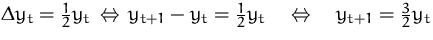 $\Delta y_t = \frac{1}{2}y_t
 \,\Leftrightarrow\,
 y_{t+1}-y_t = \frac{1}{2}y_t
 \quad\Leftrightarrow\quad
 y_{t+1} = \frac{3}{2}y_t$