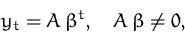 \begin{displaymath}
y_t = A\,\beta^t, \quad A\,\beta\not=0,\end{displaymath}