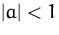$\vert a\vert<1$