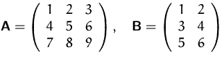 $\mathsfbf{A}=
\left(
\begin{array}
{ccc}
1&2&3\\ 4&5&6\\ 7&8&9\\ \end{arr...
...hsfbf{B}=
\left(
\begin{array}
{cc}
1&2\\ 3&4\\ 5&6\\ \end{array} \right)$
