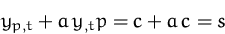 \begin{displaymath}
y_{p,t} + a\,y_{,t}p = c + a\,c = s\end{displaymath}