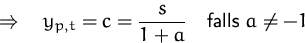 \begin{displaymath}
\quad\Rightarrow\quad
y_{p,t} = c = \frac{s}{1+a}
\quad\mbox{falls $a\not= -1$}\end{displaymath}