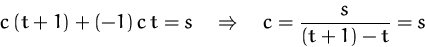 \begin{displaymath}
c\,(t+1) + (-1)\,c\,t = s
\quad\Rightarrow\quad
c = \frac{s}{(t+1)-t} = s\end{displaymath}