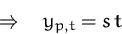 \begin{displaymath}
\quad\Rightarrow\quad
y_{p,t}=s\,t\end{displaymath}
