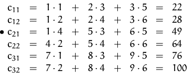 \begin{displaymath}
\begin{array}
{ccccccccl}
c_{11} &=& 1\cdot 1 &+& 2\cdot 3 ...
... &=& 7\cdot 2 &+& 8\cdot 4 &+& 9\cdot 6 &=& 100\\ \end{array} \end{displaymath}