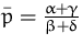 $\bar{p}=\frac{\alpha+\gamma}{\beta+\delta}$