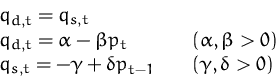\begin{displaymath}
\begin{array}
{ll}
q_{d,t} = q_{s,t} & \\ q_{d,t} = \alpha...
...\gamma +\delta p_{t-1}\quad & (\gamma, \delta \gt 0)\end{array}\end{displaymath}
