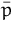 $\bar{p}$