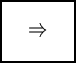 \fbox {$\Rightarrow$}