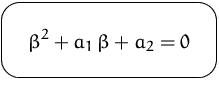 $\mbox{\ovalbox{$\displaystyle \beta^2 + a_1\,\beta + a_2 = 0$}}$