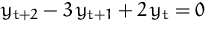 $y_{t+2} -3\,y_{t+1} + 2\,y_t = 0$
