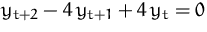 $y_{t+2} - 4\,y_{t+1} + 4\,y_t = 0$