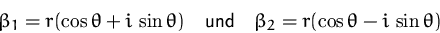 \begin{displaymath}
\beta_1 = r(\cos\theta + i\,\sin\theta)
\quad\mbox{und}\quad
\beta_2 = r(\cos\theta - i\,\sin\theta)\end{displaymath}