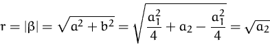 \begin{displaymath}
r = \vert\beta\vert = \sqrt{a^2+b^2} = \sqrt{\frac{a_1^2}{4} + a_2 -
\frac{a_1^2}{4}}
= \sqrt{a_2}\end{displaymath}