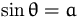 $\sin\theta=a$