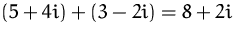 $(5 + 4i) + (3 - 2i) = 8 + 2i$