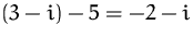$(3-i) - 5 = -2 - i$