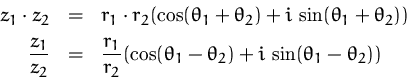 \begin{displaymath}
\begin{array}
{rcl}
z_1\cdot z_2 & = &
r_1\cdot r_2 (\cos(...
...os(\theta_1-\theta_2) +
i\,\sin(\theta_1-\theta_2))\end{array}\end{displaymath}