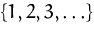 $\{1,2,3,\ldots\}$