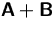$\mathsfbf{A}+\mathsfbf{B}$