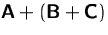 $\mathsfbf{A}+(\mathsfbf{B}+\mathsfbf{C})$