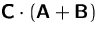 $\mathsfbf{C}\cdot(\mathsfbf{A}+\mathsfbf{B})$