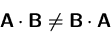 \begin{displaymath}
\mathsfbf{A}\cdot \mathsfbf{B} \not= \mathsfbf{B}\cdot \mathsfbf{A}\end{displaymath}