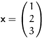 $\mathsfbf{x}=\pmatrix{1\cr 2\cr 3}$