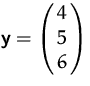 $\mathsfbf{y}=\pmatrix{4\cr 5\cr 6}$