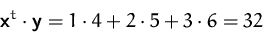 \begin{displaymath}
\mathsfbf{x}^t\cdot\mathsfbf{y}=1\cdot 4 + 2\cdot 5 + 3\cdot 6 = 32
 \end{displaymath}